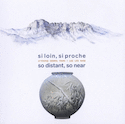 Si loin, si proche / So distant, so near [édition bilingue]